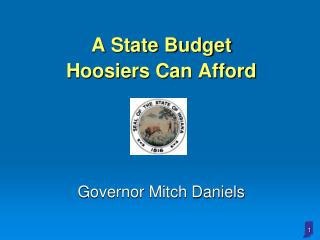 A State Budget Hoosiers Can Afford Governor Mitch Daniels