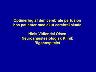 Optimering af den cerebrale perfusion hos patienter med akut cerebral skade Niels Vidiendal Olsen