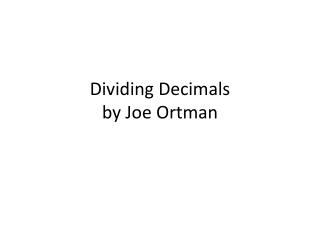 Dividing Decimals by Joe Ortman