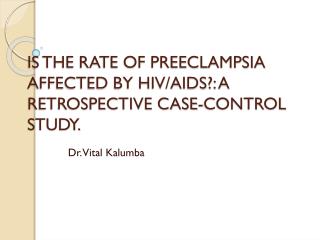 IS THE RATE OF PREECLAMPSIA AFFECTED BY HIV/AIDS?: A RETROSPECTIVE CASE-CONTROL STUDY.