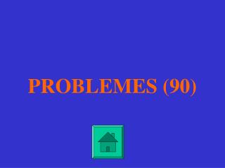 PROBLEMES (90)