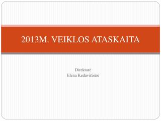 201 3 M. VEIKLOS ATASKAITA