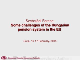 Szebelédi Ferenc: Some challenges of the Hungarian pension system in the EU 