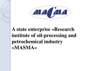 A state enterprise « Research institute of oil-processing and petrochemical industry «MASMA»