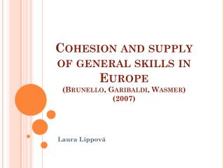 Cohesion and supply of general skills in Europe ( Brunello , Garibaldi , Wasmer ) (2007)
