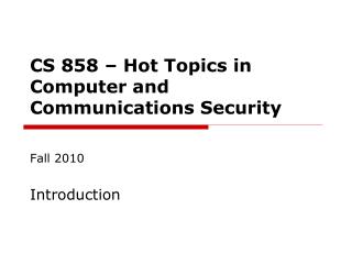 CS 858 – Hot Topics in Computer and Communications Security