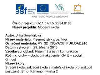 Číslo projektu : CZ.1.07/1.5.00/34.0188 Název projektu : Moderní škola