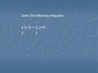 Solve the following inequality: 4 (x-2) &lt; 1 (x-6) 5 3