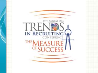 Maximize Your “ Trends in Recruiting ” Experience Tips for New Members and First Time Attendees
