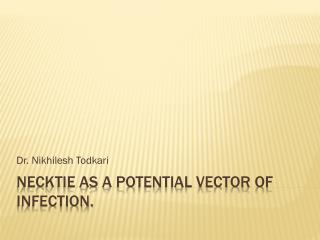 Necktie as a potential vector of infection.