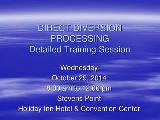 DIRECT DIVERSION PROCESSING Detailed Training Session