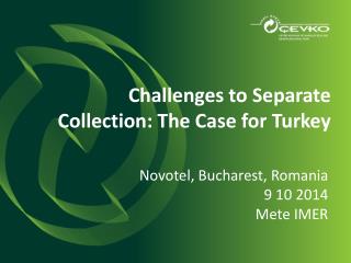Challenges to Separate Collection : The Case for Turkey