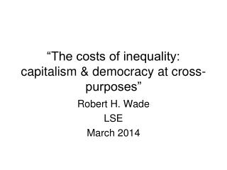 “The costs of inequality: capitalism &amp; democracy at cross-purposes”