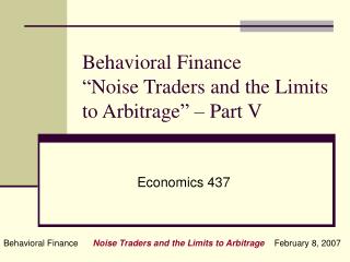 Behavioral Finance “Noise Traders and the Limits to Arbitrage” – Part V