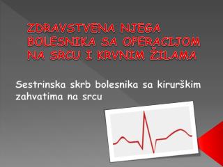 ZDRAVSTVENA NJEGA BOLESNIKA SA OPERACIJOM NA SRCU I KRVNIM ŽILAMA