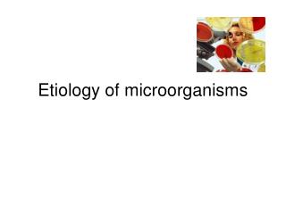 Etiology of microorganisms