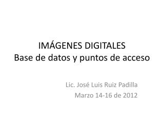 IMÁGENES DIGITALES Base de datos y puntos de acceso