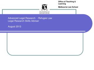 Advanced Legal Research - Refugee Law Legal Research Skills Adviser August 2013