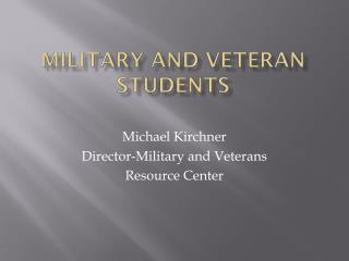 MILITARY AND VETERAN STUDENTS