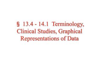 § 13.4 - 14.1 Terminology, Clinical Studies, Graphical Representations of Data