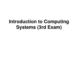 Introduction to Computing Systems (3rd Exam)
