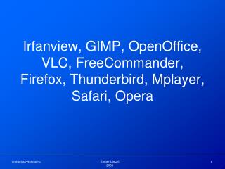 Irfanview, GIMP, OpenOffice, VLC, FreeCommander, Firefox, Thunderbird, Mplayer, Safari, Opera