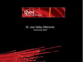 St. Joe Valley Metronet Overview 2007