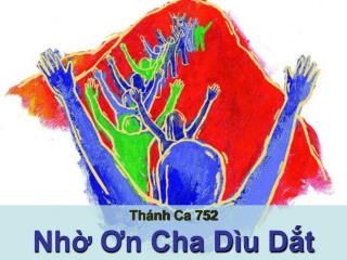 Thánh Ca 752 Nhờ Ơn Cha Dìu Dắt