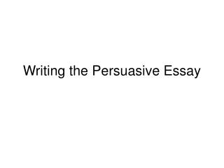 Writing the Persuasive Essay