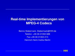 Real-time Implementierungen von MPEG-4 Codecs Benno Stabernack, Stabernack@HHI.de