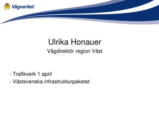 Ulrika Honauer Vägdirektör region Väst - Trafikverk 1 april - Västsvenska infrastrukturpaketet