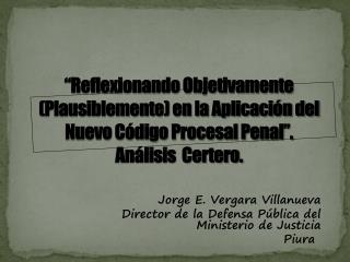 Jorge E. Vergara Villanueva Director de la Defensa Pública del Ministerio de Justicia Piura