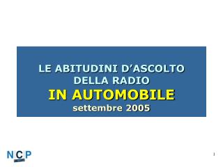 LE ABITUDINI D’ASCOLTO DELLA RADIO IN AUTOMOBILE settembre 2005