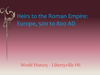 Heirs to the Roman Empire: Europe, 500 to 800 AD