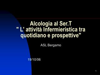 Alcologia al Ser.T &quot; L' attività Infermieristica tra quotidiano e prospettive&quot;