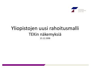 Yliopistojen uusi rahoitusmalli TEKin näkemyksiä 15.12.2008