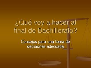 ¿Qué voy a hacer al final de Bachillerato?