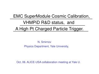 EMC SuperModule Cosmic Calibration, VHMPiD R&amp;D status, and