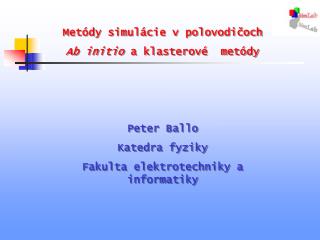 Metódy simulácie v polovodičoch Ab initio a klasterové metódy Peter Ballo Katedra fyziky