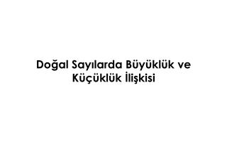 Doğal Sayılarda Büyüklük ve Küçüklük İlişkisi