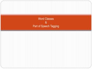 Word Classes &amp; Part of Speech Tagging