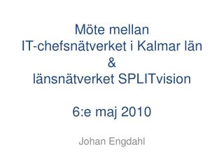 Möte mellan IT-chefsnätverket i Kalmar län &amp; länsnätverket SPLITvision 6:e maj 2010