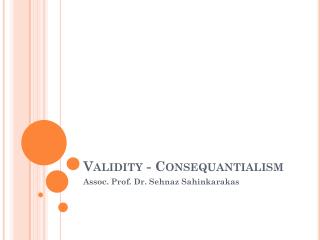 Validity - C onsequantialism