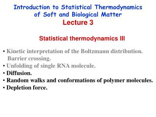 Introduction to Statistical Thermodynamics of Soft and Biological Matter Lecture 3