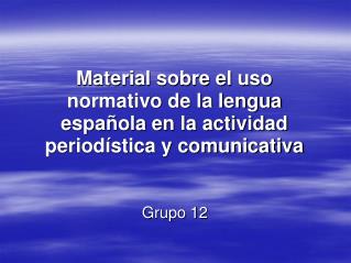 Material sobre el uso normativo de la lengua española en la actividad periodística y comunicativa