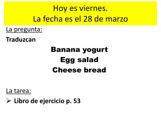 Hoy es viernes . La fecha es el 28 de marzo