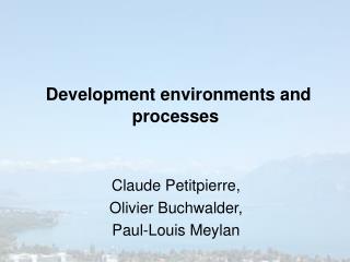 Development environments and processes