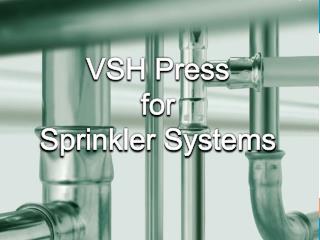 VSH Press for Sprinkler Systems