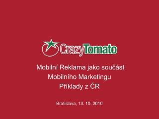 Mobilní Reklama jako součást Mobilního Marketingu Příklady z ČR Bratislava, 13. 10. 2010