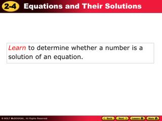 Learn to determine whether a number is a solution of an equation .